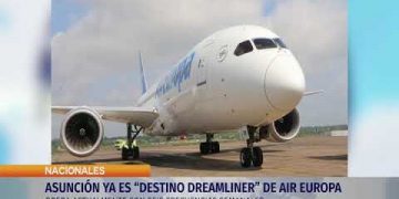 ASUNCIÓN YA ES “DESTINO DREAMLINER” DE AIR EUROPA