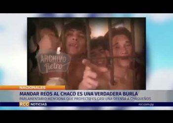 MANDAR REOS AL CHACO ES UNA VERDADERA BURLA