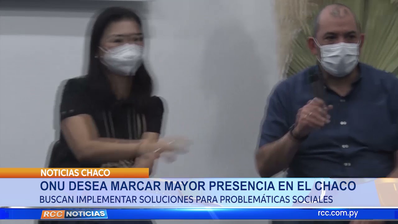 ONU DESEA MARCAR MAYOR PRESENCIA EN EL CHACO
