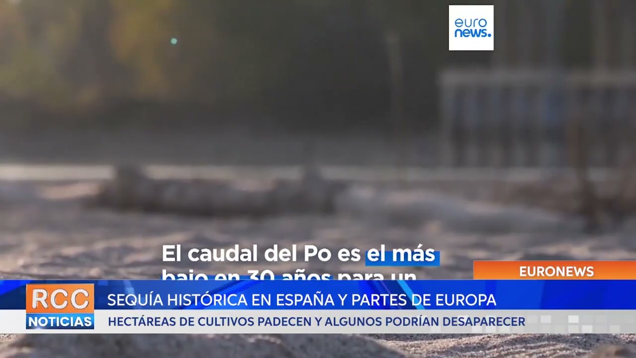 Una sequía histórica arrasa hectáreas de cultivo en España y otras partes de Europa