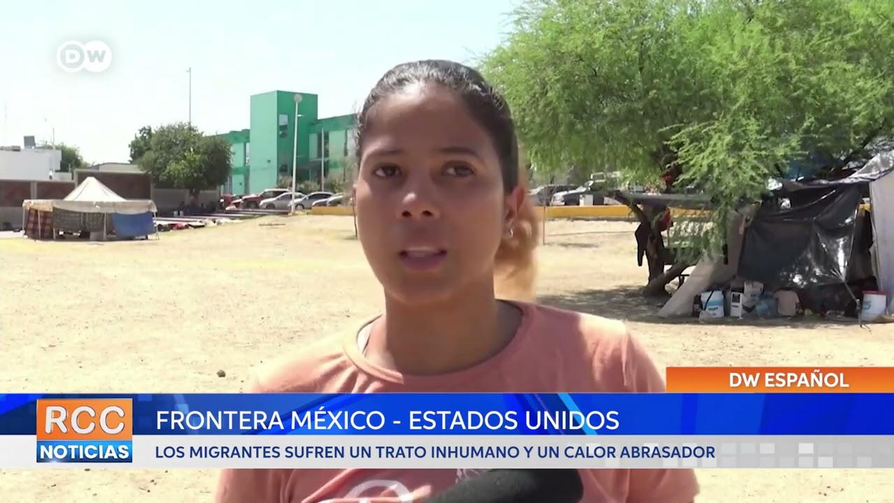 Trato inhumano y calor abrasador en la frontera sur de EE.UU