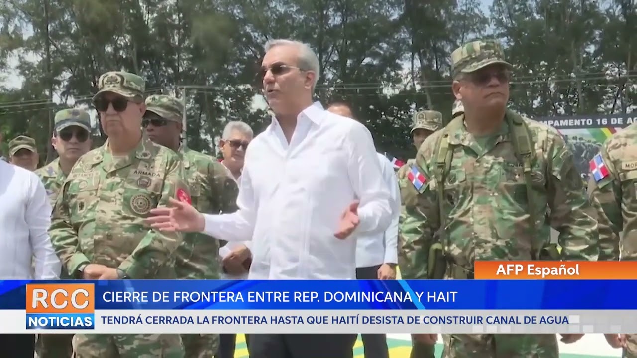 República Dominicana tendrá cerrada la frontera hasta que Haití desista de construir canal