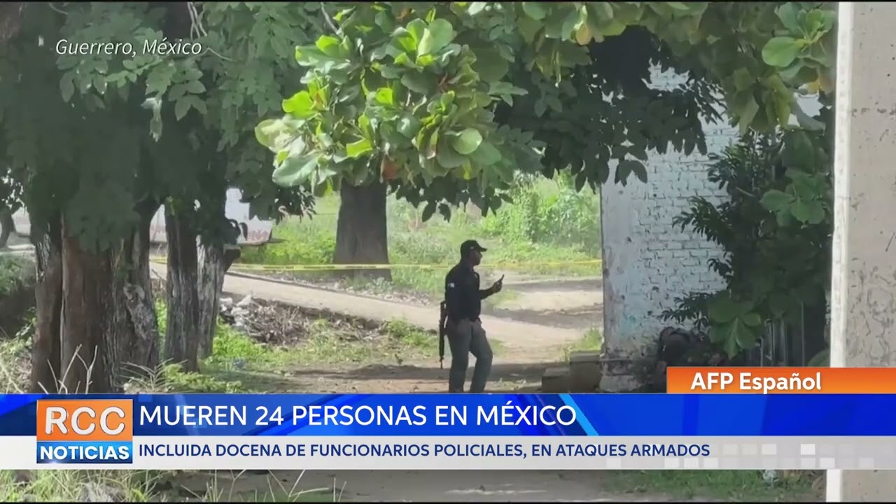 Mueren 24 personas, incluida docena de funcionarios policiales, en ataques armados en México
