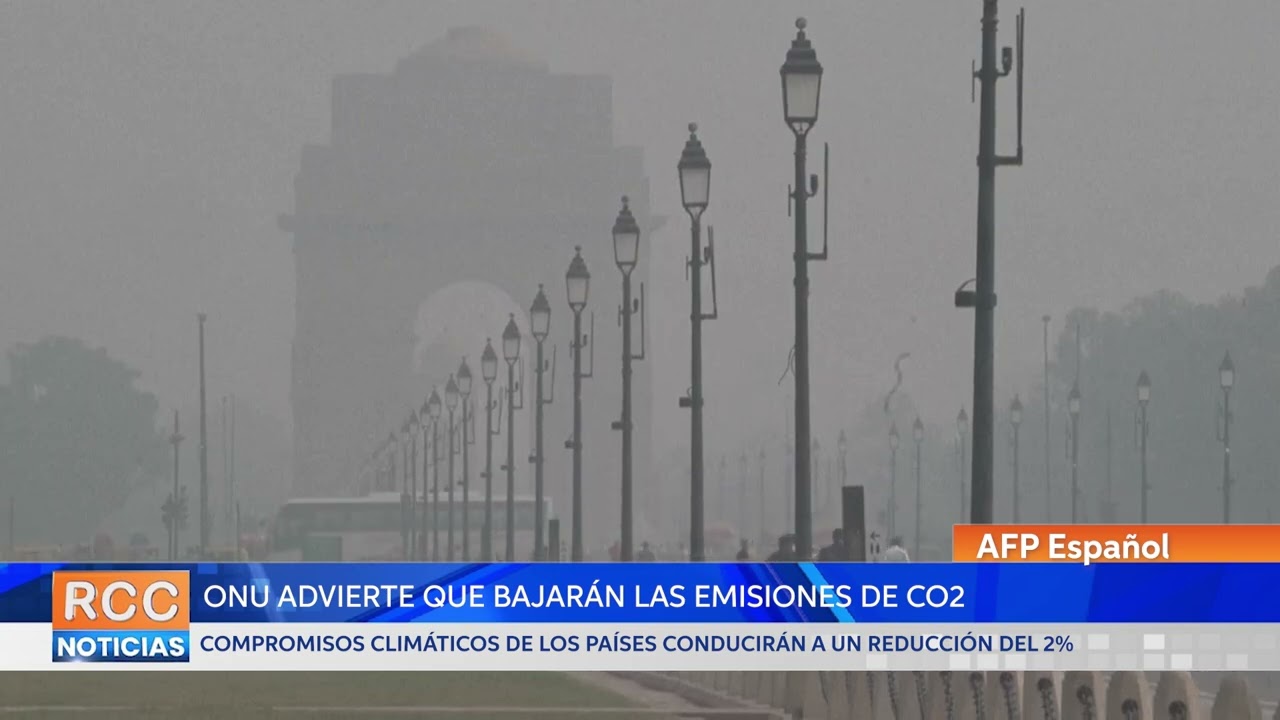 Las emisiones de CO2 sólo bajarán un 2% en 2030 al ritmo actual, advierte la ONU
