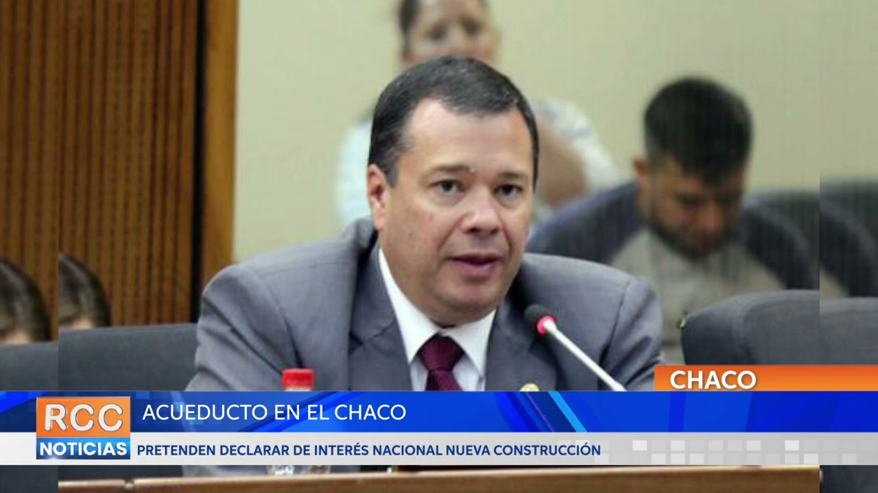 Pretenden declarar de interés nacional construcción de un acueducto en el Chaco