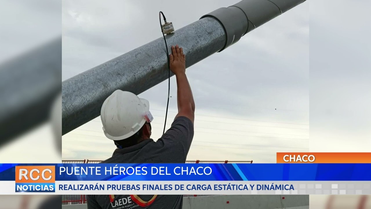 Realizarán pruebas finales de carga estática y dinámica del puente Héroes del Chaco