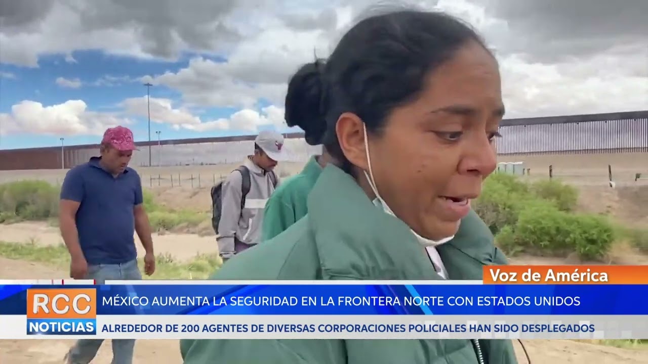 México aumenta la seguridad en la frontera norte con Estados Unidos
